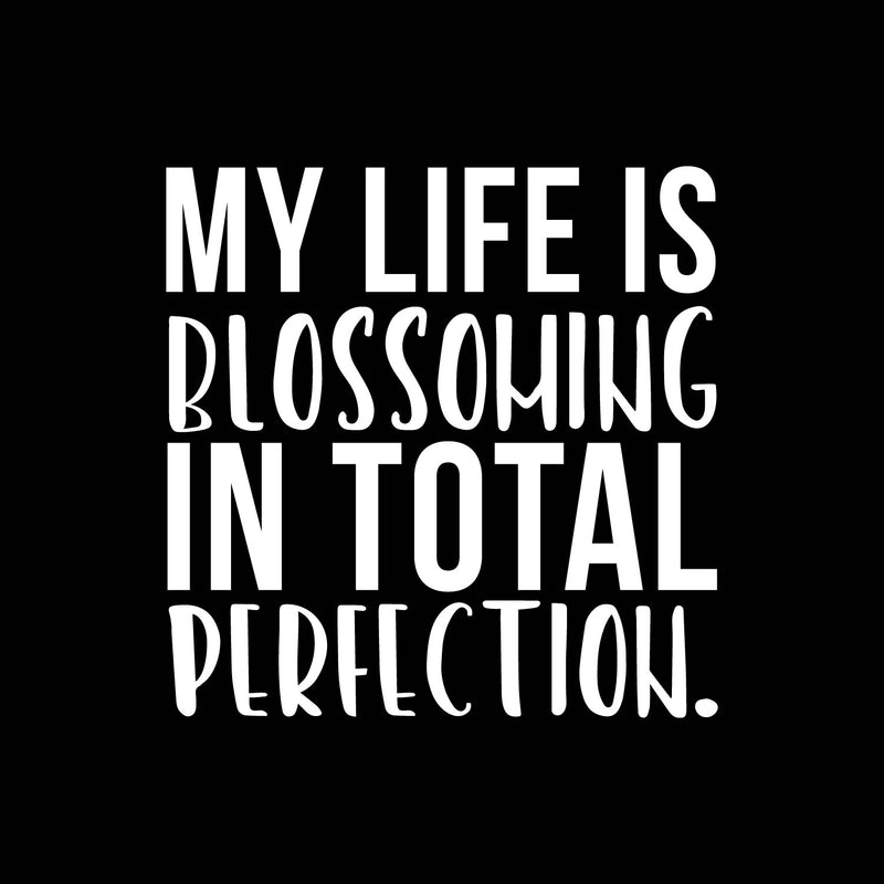 Vinyl Wall Art Decal - My life Is Blossoming In Total Perfection - 16" x 16" - Cute Inspirational Good Vibes Quote Sticker For Kids Room Playroom Daycare Office Coffee Shop Classroom Decor 1