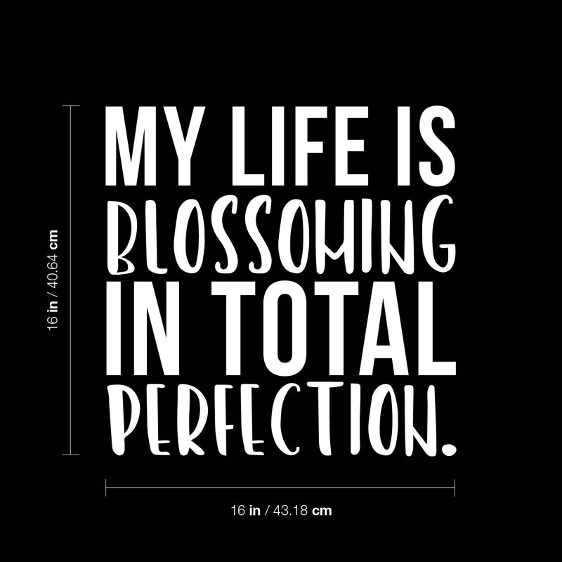 Vinyl Wall Art Decal - My life Is Blossoming In Total Perfection - 16" x 16" - Cute Inspirational Good Vibes Quote Sticker For Kids Room Playroom Daycare Office Coffee Shop Classroom Decor 4