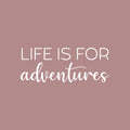Vinyl Wall Art Decal - Life Is For Adventures - 8.5" x 22" - Trendy Cool Inspirational Good Vibes Quote Sticker For Travel Lovers Office Business Coffee Shop Store Travel Agency School Decor 1