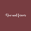 Vinyl Wall Art Decal - Now And Forever - 4" x 22" - Trendy Cute Inspirational Lovely Quote Sticker For Bedroom Living Room Kids Room Playroom Daycare Office Coffee Shop Classroom Decor 1