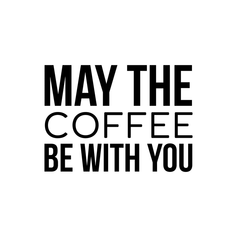 Vinyl Wall Art Decal - May The Coffee Be With You - 22" x 16.5" - Trendy Fun Caffeine Lovers Quote Sticker For Coffee Shop Restaurant Business Storefront Office kitchenette Kitchen Dining Room Decor 1