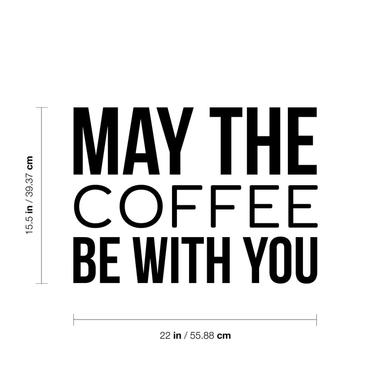 Vinyl Wall Art Decal - May The Coffee Be With You - 22" x 16.5" - Trendy Fun Caffeine Lovers Quote Sticker For Coffee Shop Restaurant Business Storefront Office kitchenette Kitchen Dining Room Decor 4