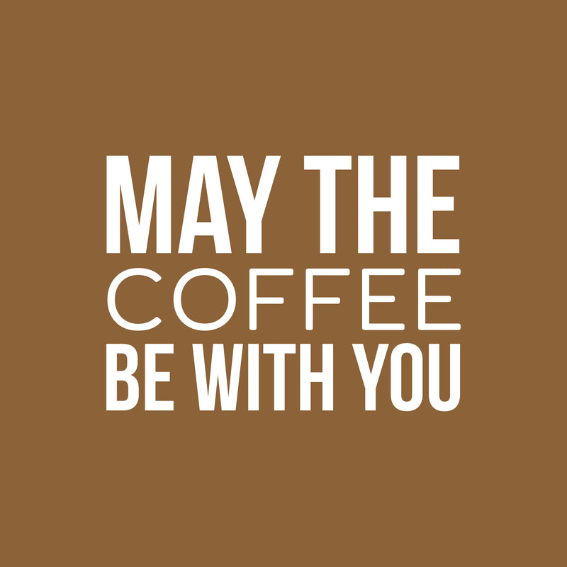 Vinyl Wall Art Decal - May The Coffee Be With You - - Trendy Fun Caffeine Lovers Quote Sticker For Coffee Shop Restaurant Business Storefront Office kitchenette Kitchen Dining Room Decor 5