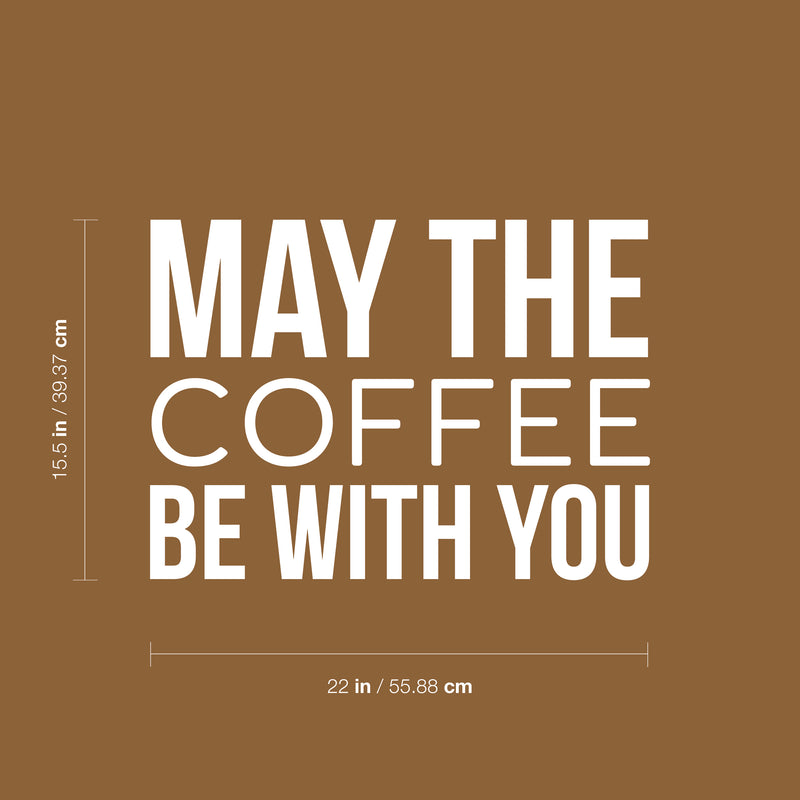 Vinyl Wall Art Decal - May The Coffee Be With You - 22" x 16.5" - Trendy Fun Caffeine Lovers Quote Sticker For Coffee Shop Restaurant Business Storefront Office kitchenette Kitchen Dining Room Decor 4