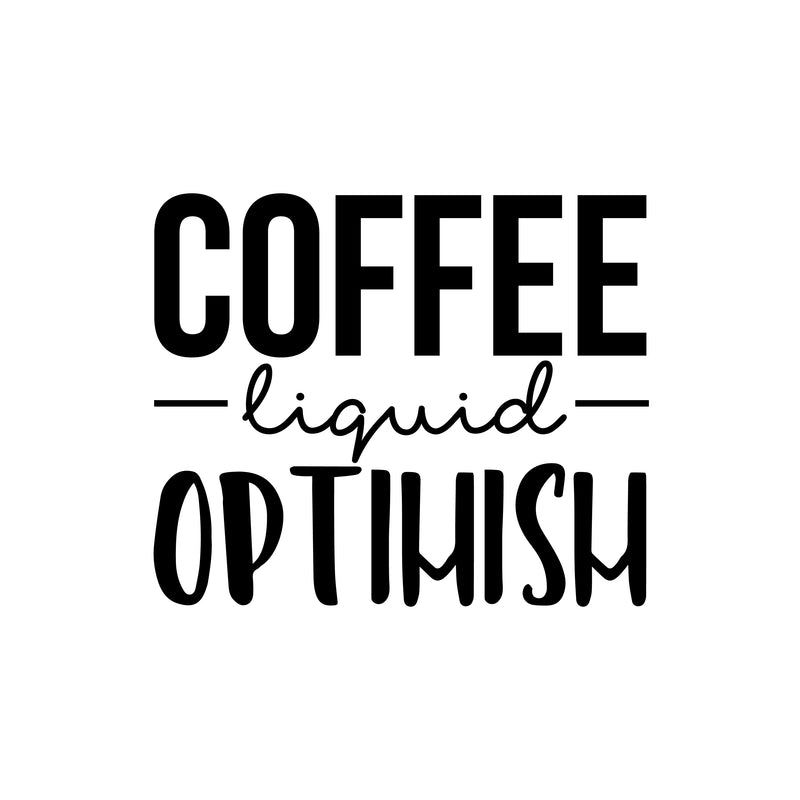 Vinyl Wall Art Decal - Coffee Liquid Optimism - 16" x 19" - Trendy Cute Caffeine Lovers Quote Sticker For Coffee Shop Restaurant Business Storefront Office kitchenette Kitchen Dining Room Decor 1