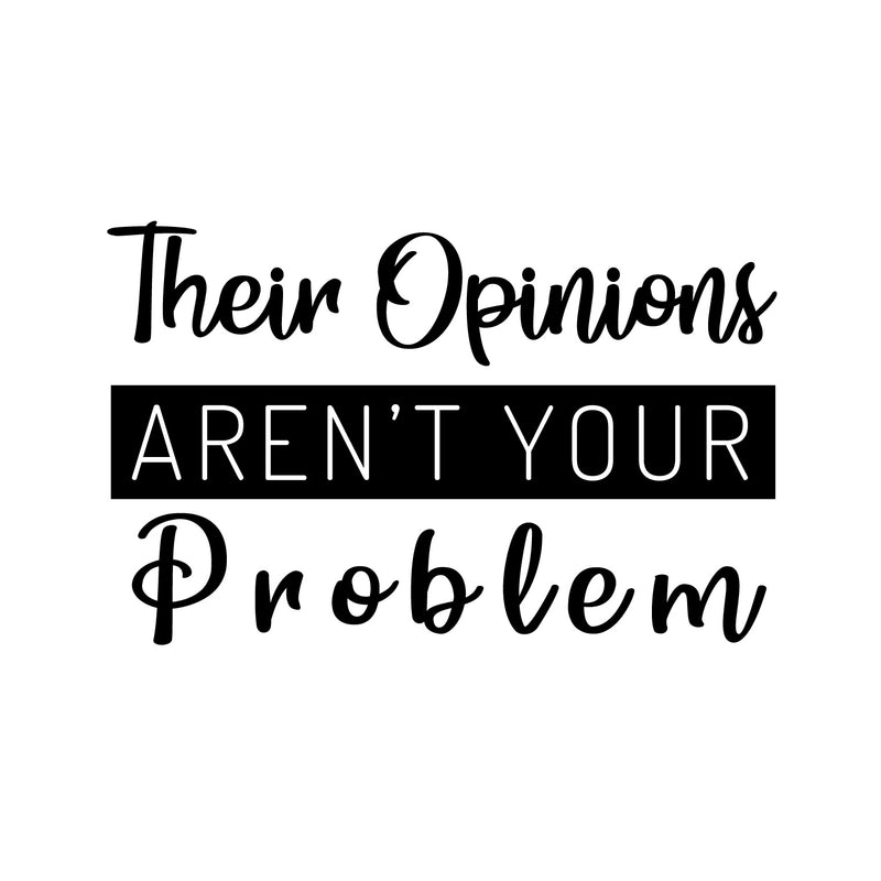 Vinyl Wall Art Decal - Their Opinions Aren't Problem - 16" x 25" - Trendy Sarcastic Optimistic Funny Adult Quote Sticker For Office Business Store Coffee Shop Bedroom Decor 1