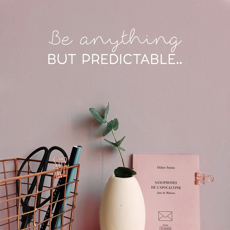 Vinyl Wall Art Decal - Be Anything But Predictable - Cute Inspirational Optimistic Self Esteem Quote Sticker For Bedroom Closet Kids Room Playroom Living Room School Office Decor 2