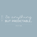 Vinyl Wall Art Decal - Be Anything But Predictable - Cute Inspirational Optimistic Self Esteem Quote Sticker For Bedroom Closet Kids Room Playroom Living Room School Office Decor 3