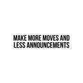 Vinyl Wall Art Decal - Make More Moves And Less Announcements - - Trendy Inspirational Positive Mind Change Quote Sticker For Living Room Playroom Office Business School Coffee Shop Decor 1