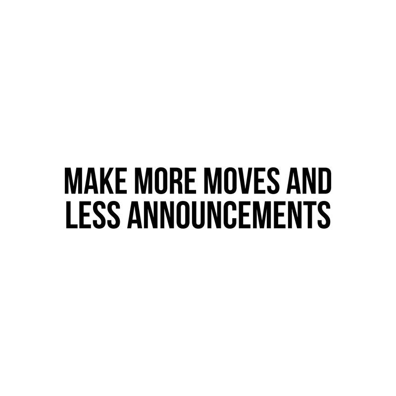 Vinyl Wall Art Decal - Make More Moves And Less Announcements - 6" x 26.5" - Trendy Inspirational Positive Mind Change Quote Sticker For Living Room Playroom Office Business School Coffee Shop Decor 1