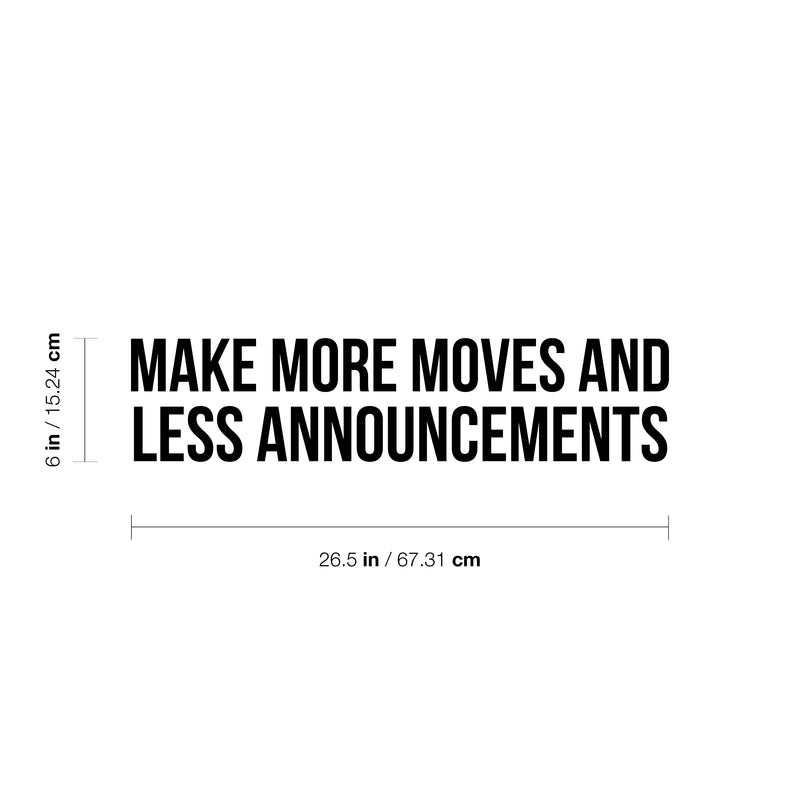 Vinyl Wall Art Decal - Make More Moves And Less Announcements - 6" x 26.5" - Trendy Inspirational Positive Mind Change Quote Sticker For Living Room Playroom Office Business School Coffee Shop Decor 4