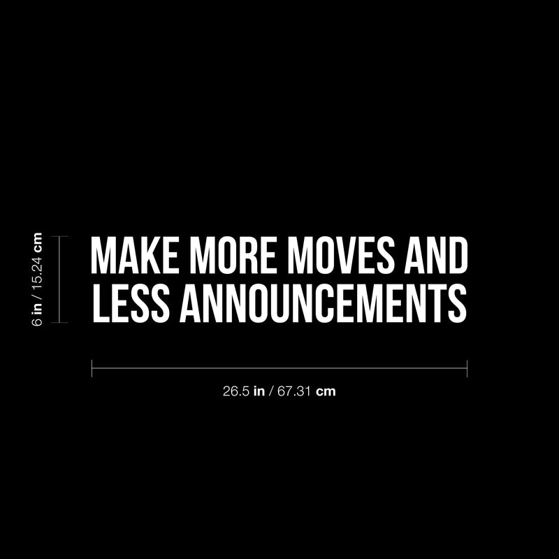 Vinyl Wall Art Decal - Make More Moves And Less Announcements - 6" x 26.5" - Trendy Inspirational Positive Mind Change Quote Sticker For Living Room Playroom Office Business School Coffee Shop Decor 4