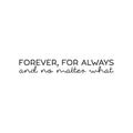 Vinyl Wall Art Decal - Forever; For Always And No Matter What - 3. Cute Inspirational Lovely Quote Sticker For Couples & Family Bedroom Closet Bathroom Living Room Coffee Shop Decor 1