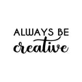 Vinyl Wall Art Decal - Always Be Creative - Motivational Trendy Good Vibes Positive Artistic Quote Sticker For Kids Room Closet Playroom Bedroom School Office Coffee Shop Decor 1