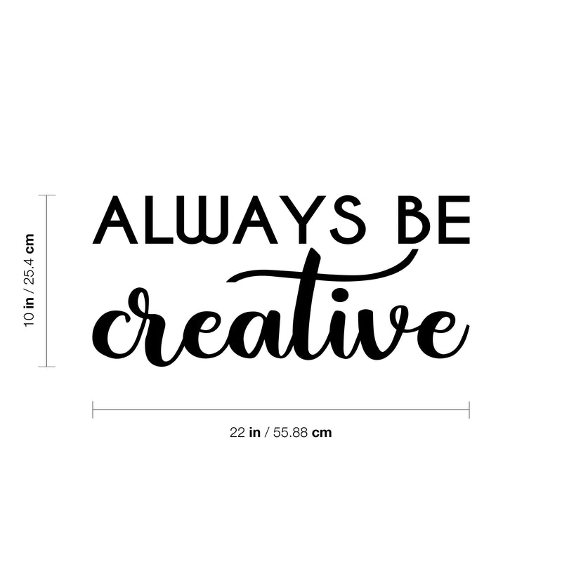 Vinyl Wall Art Decal - Always Be Creative - Motivational Trendy Good Vibes Positive Artistic Quote Sticker For Kids Room Closet Playroom Bedroom School Office Coffee Shop Decor 4