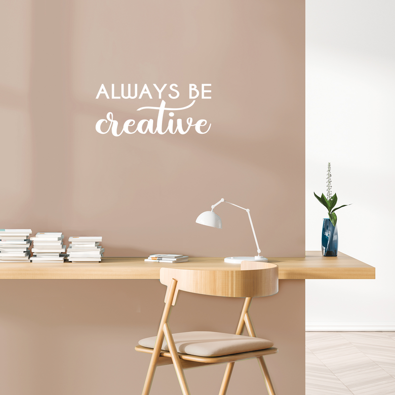 Vinyl Wall Art Decal - Always Be Creative - 10" x 22" - Motivational Trendy Good Vibes Positive Artistic Quote Sticker For Kids Room Closet Playroom Bedroom School Office Coffee Shop Decor 2