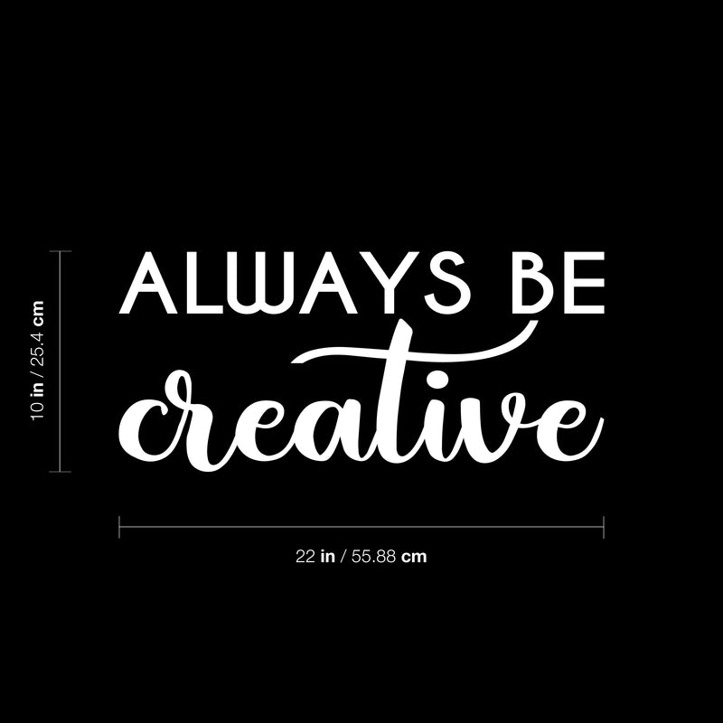 Vinyl Wall Art Decal - Always Be Creative - 10" x 22" - Motivational Trendy Good Vibes Positive Artistic Quote Sticker For Kids Room Closet Playroom Bedroom School Office Coffee Shop Decor 4