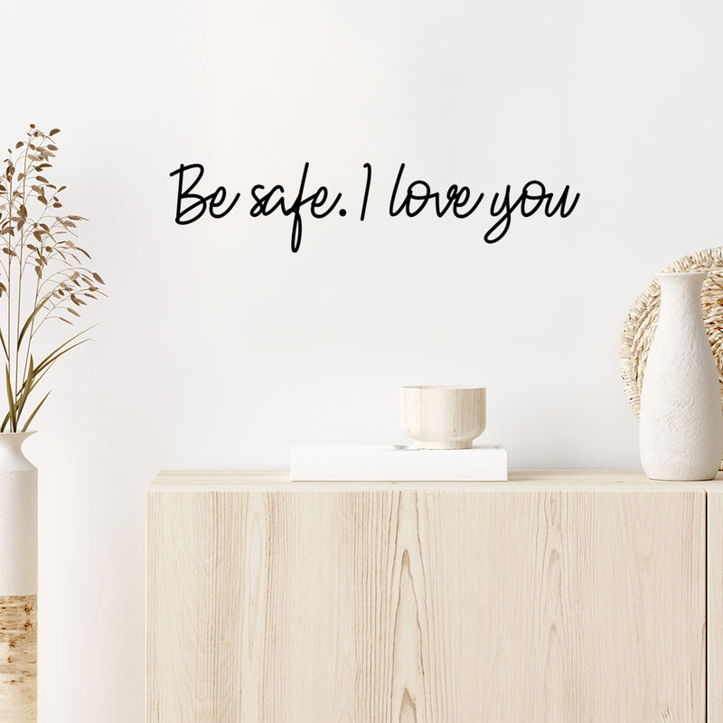 Vinyl Wall Art Decal - Be Safe. I Love You - 3. Super Cute Inspirational Lovely Self Esteem Quote Sticker For Couples & Family Bedroom Closet Kids Room Playroom Living Room School Decor 2