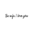 Vinyl Wall Art Decal - Be Safe. I Love You - 3. Super Cute Inspirational Lovely Self Esteem Quote Sticker For Couples & Family Bedroom Closet Kids Room Playroom Living Room School Decor 1