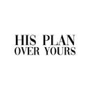 Vinyl Wall Art Decal - His Plan Over Yours - 6. Trendy Cute Inspirational Spiritual Religious Quote Sticker For Christian Home School Bedroom Kids Room Living Room Church Decor 1