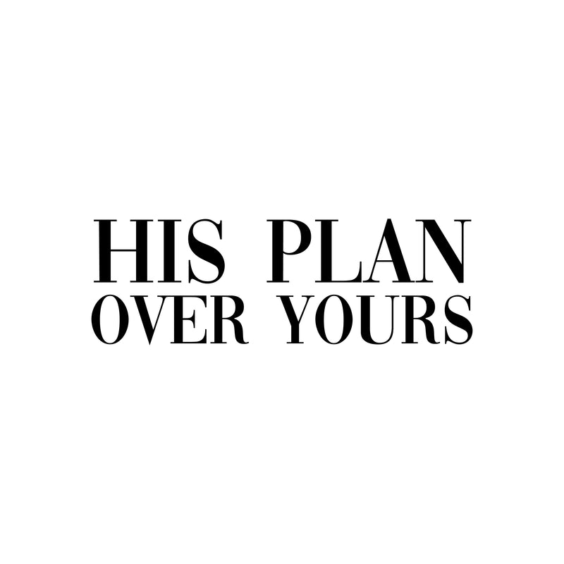 Vinyl Wall Art Decal - His Plan Over Yours - 6.5" x 20" - Trendy Cute Inspirational Spiritual Religious Quote Sticker For Christian Home School Bedroom Kids Room Living Room Church Decor 1