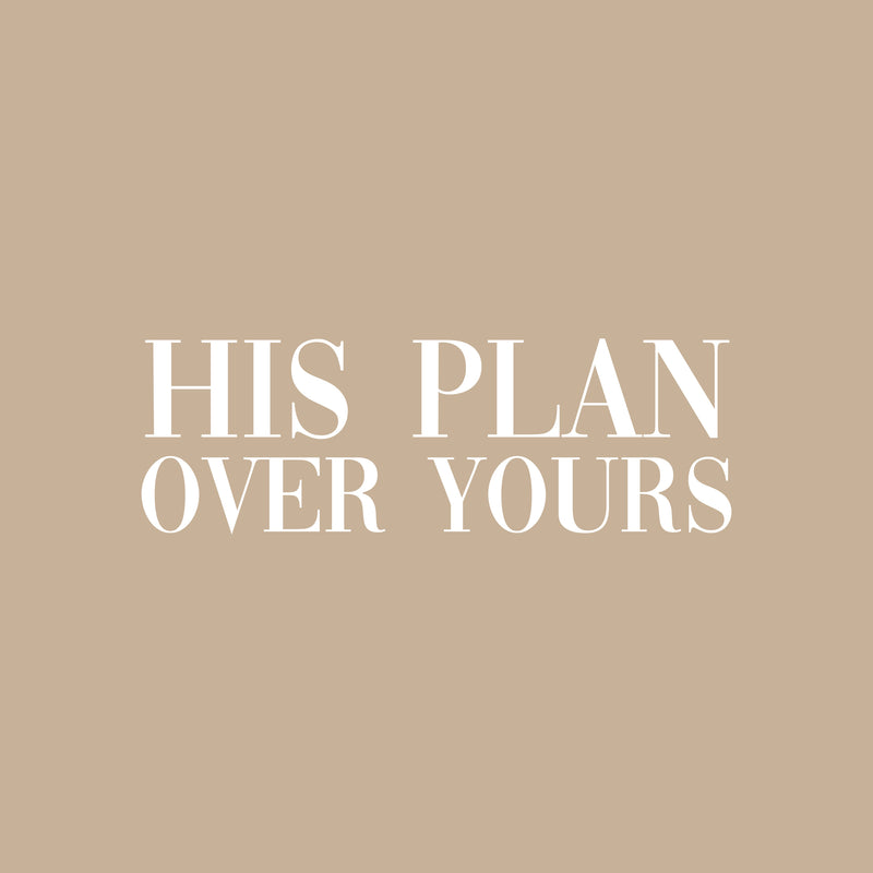 Vinyl Wall Art Decal - His Plan Over Yours - 6.5" x 20" - Trendy Cute Inspirational Spiritual Religious Quote Sticker For Christian Home School Bedroom Kids Room Living Room Church Decor 1