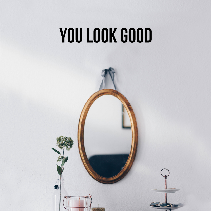 Vinyl Wall Art Decal - You Look Good - 3. Trendy Motivational Positive Cute Self Esteem Quote Sticker For Bedroom Bathroom Closet Boutique Beauty Salon Office School Coffee Shop Decor 3