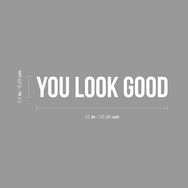 Vinyl Wall Art Decal - You Look Good - 3.5" x 22" - Trendy Motivational Positive Cute Self Esteem Quote Sticker For Bedroom Bathroom Closet Boutique Beauty Salon Office School Coffee Shop  Decor 4