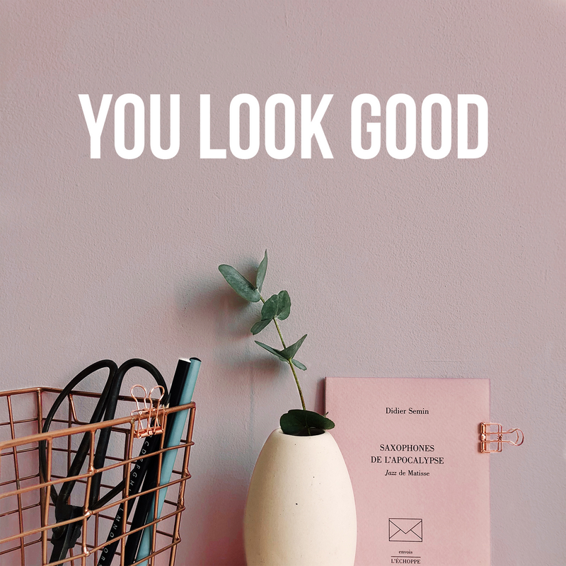 Vinyl Wall Art Decal - You Look Good - 3.5" x 22" - Trendy Motivational Positive Cute Self Esteem Quote Sticker For Bedroom Bathroom Closet Boutique Beauty Salon Office School Coffee Shop  Decor 3