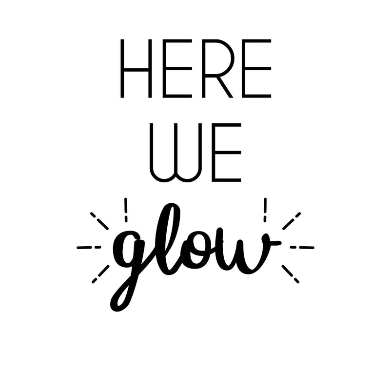 Vinyl Wall Art Decal - Here We Glow - 20" x 15" - Trendy Cute Positive Vibes Optimistic Quote Sticker For Bedroom Closet Kids Room Living Room Playroom Daycare Classroom Office Coffee Shop Decor 1