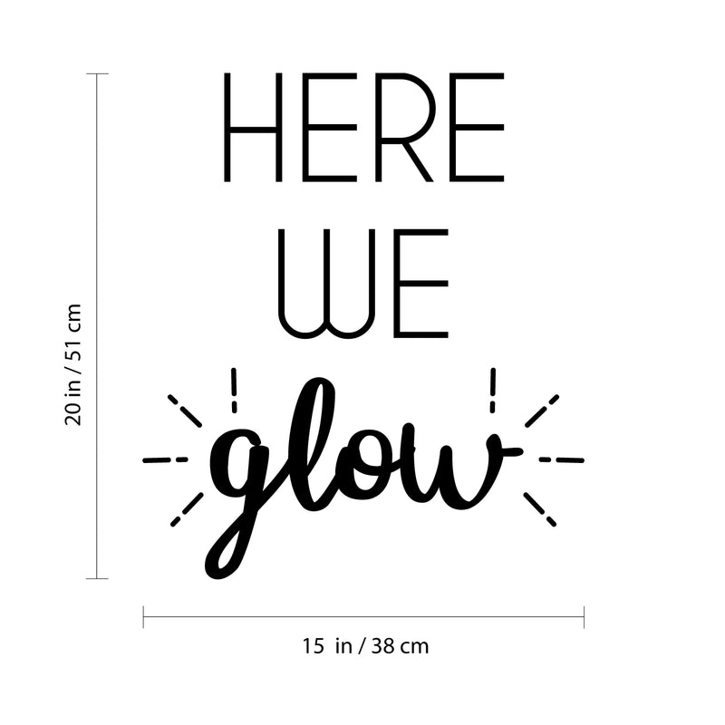 Vinyl Wall Art Decal - Here We Glow - 20" x 15" - Trendy Cute Positive Vibes Optimistic Quote Sticker For Bedroom Closet Kids Room Living Room Playroom Daycare Classroom Office Coffee Shop Decor 4