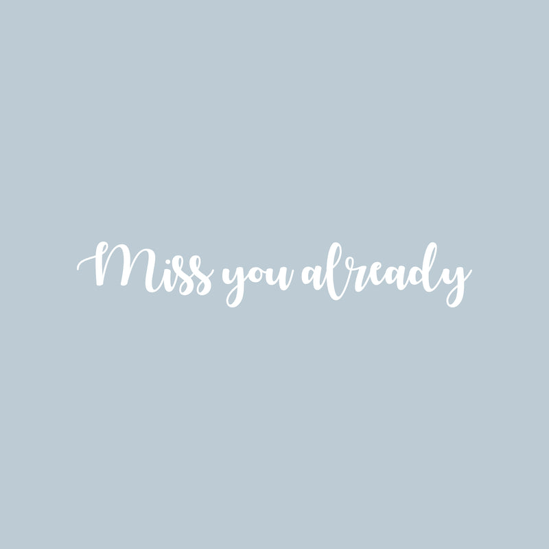 Vinyl Wall Art Decal - Miss You Already - 2.5" x 15" - Trendy Cute Inspirational Lovely Quote Sticker For Bedroom Closet Bathroom Kids Room Playroom Daycare Office Coffee Shop Classroom Decor 1