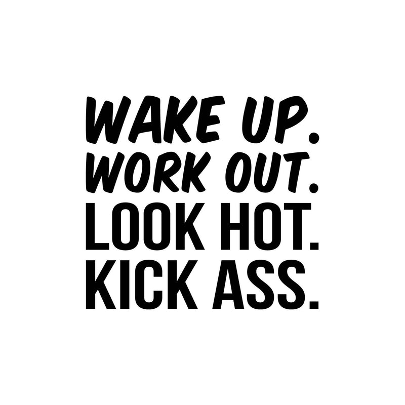 Vinyl Wall Art Decal - Wake Up. Work Out. Look Hot. Kick Ass - 16" x 17" - Trendy Motivational Positive Good Vibes Quote Sticker For Office Business Store Gym Fitness School Playroom Decor 1