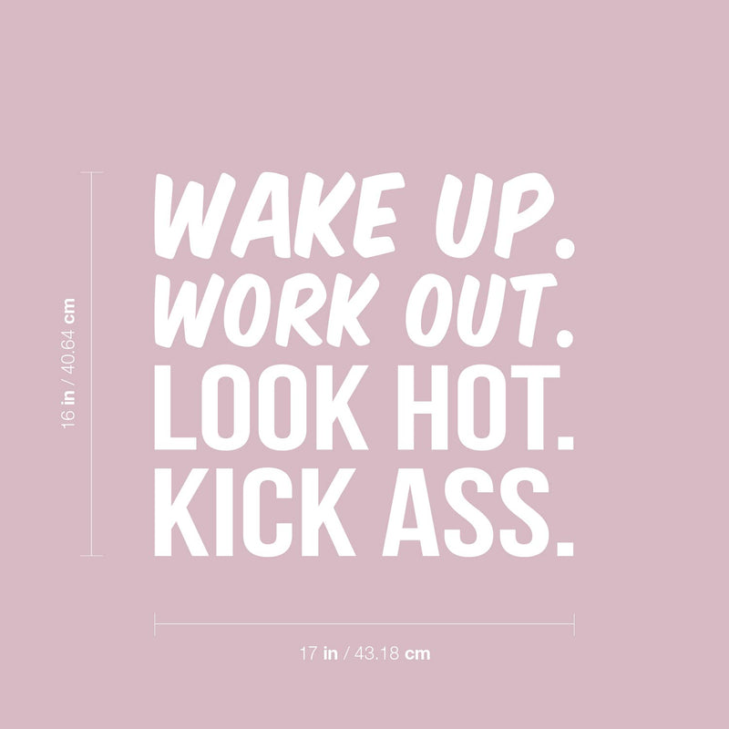 Vinyl Wall Art Decal - Wake Up. Work Out. Look Hot. Kick Ass - 16" x 17" - Trendy Motivational Positive Good Vibes Quote Sticker For Office Business Store Gym Fitness School Playroom Decor 4