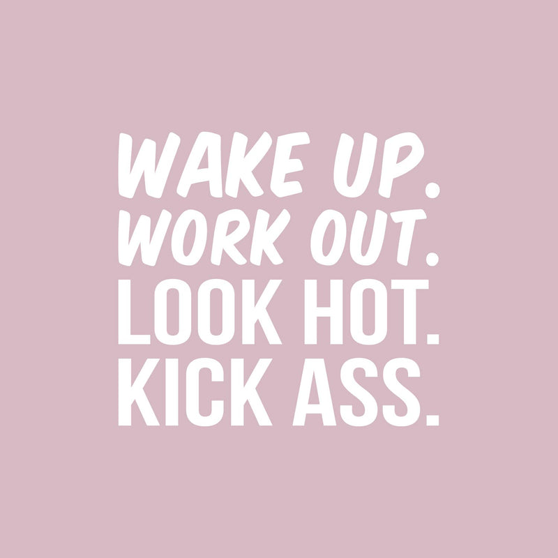 Vinyl Wall Art Decal - Wake Up. Work Out. Look Hot. Kick Ass - 16" x 17" - Trendy Motivational Positive Good Vibes Quote Sticker For Office Business Store Gym Fitness School Playroom Decor 1