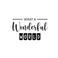 Vinyl Wall Art Decal - What A Wonderful World - 13. Trendy Cute Inspirational Charming Quote Sticker For Bedroom Closet Living Room Kids Room Playroom Nursery Daycare School Decor 1