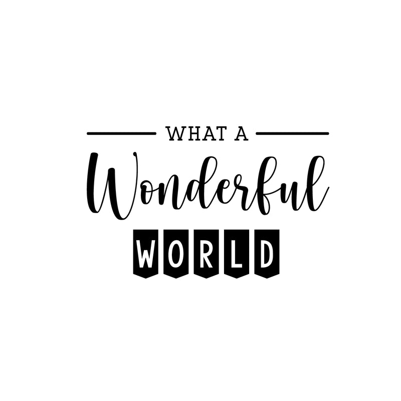 Vinyl Wall Art Decal - What A Wonderful World - 13. Trendy Cute Inspirational Charming Quote Sticker For Bedroom Closet Living Room Kids Room Playroom Nursery Daycare School Decor 1