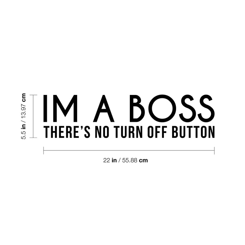 Vinyl Wall Art Decal - I Am A Boss There's No Turn Off Button - 5.5" x 22" - Trendy Motivational Self Esteem Quote Sticker For Office Conference Room Business Store Coffee Shop Decor 4