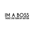 Vinyl Wall Art Decal - I Am A Boss There's No Turn Off Button - 5. Trendy Motivational Self Esteem Quote Sticker For Office Conference Room Business Store Coffee Shop Decor 1