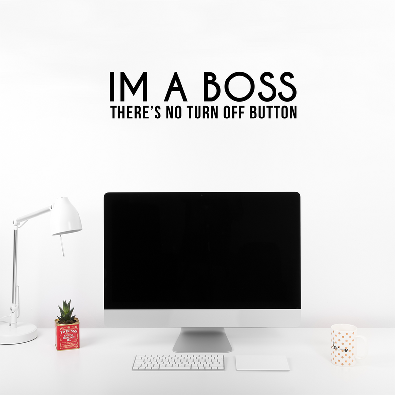 Vinyl Wall Art Decal - I Am A Boss There's No Turn Off Button - 5.5" x 22" - Trendy Motivational Self Esteem Quote Sticker For Office Conference Room Business Store Coffee Shop Decor 3