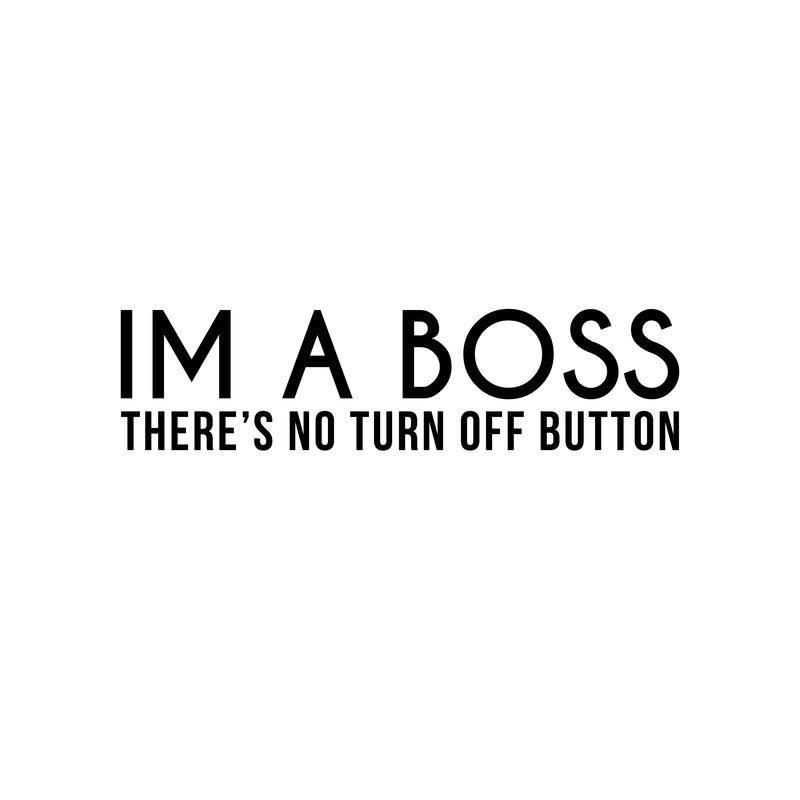 Vinyl Wall Art Decal - I Am A Boss There's No Turn Off Button - 5.5" x 22" - Trendy Motivational Self Esteem Quote Sticker For Office Conference Room Business Store Coffee Shop Decor 1