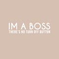 Vinyl Wall Art Decal - I Am A Boss There's No Turn Off Button - 5.5" x 22" - Trendy Motivational Self Esteem Quote Sticker For Office Conference Room Business Store Coffee Shop Decor 1