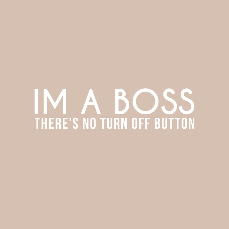 Vinyl Wall Art Decal - I Am A Boss There's No Turn Off Button - 5.5" x 22" - Trendy Motivational Self Esteem Quote Sticker For Office Conference Room Business Store Coffee Shop Decor 1