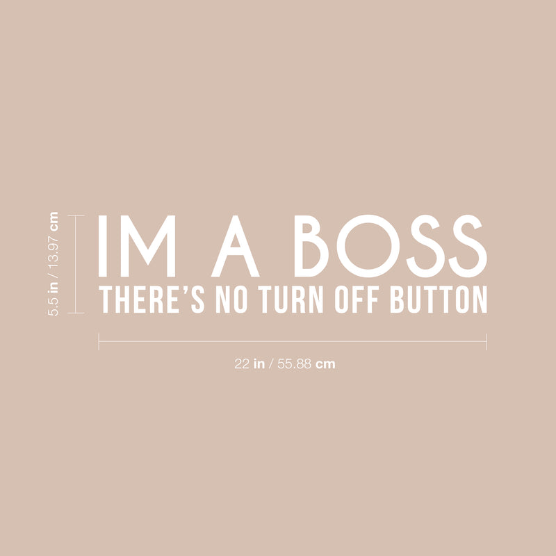Vinyl Wall Art Decal - I Am A Boss There's No Turn Off Button - 5.5" x 22" - Trendy Motivational Self Esteem Quote Sticker For Office Conference Room Business Store Coffee Shop Decor 4