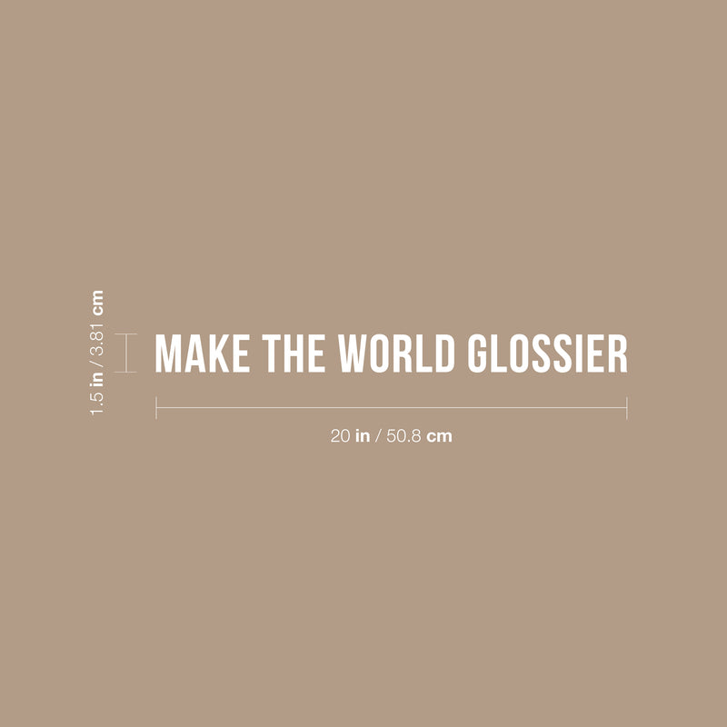 Vinyl Wall Art Decal - Make The World Glossier - 1.5" x 20" - Trendy Cute Positive Vibes Optimistic Quote Sticker For Bedroom Closet Kids Room Playroom Daycare Classroom Office Coffee Shop Decor 4