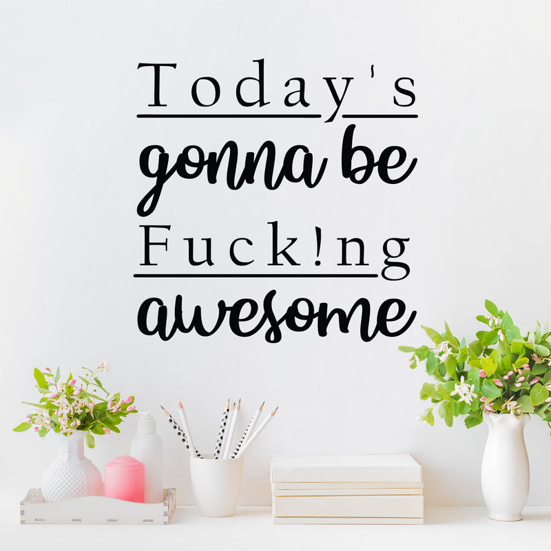 Vinyl Wall Art Decal - Today's Gonna Be Fuck!ng Awesome - 15" x 15" - Trendy Sarcastic Optimistic Funny Adult Quote Sticker For Office Business Store Coffee Shop Bedroom Decor 2