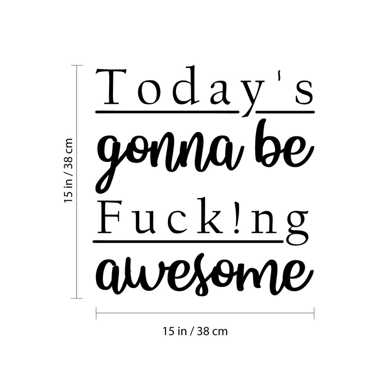 Vinyl Wall Art Decal - Today's Gonna Be Fuck!ng Awesome - 15" x 15" - Trendy Sarcastic Optimistic Funny Adult Quote Sticker For Office Business Store Coffee Shop Bedroom Decor 4