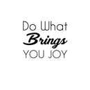 Vinyl Wall Art Decal - Do What Brings You Joy - 10" x 12" - Cute Inspirational Positive Happy Charming Quote Sticker For Bedroom Bathroom Closet Kids Room Playroom Nursery Daycare Classroom Decor 1