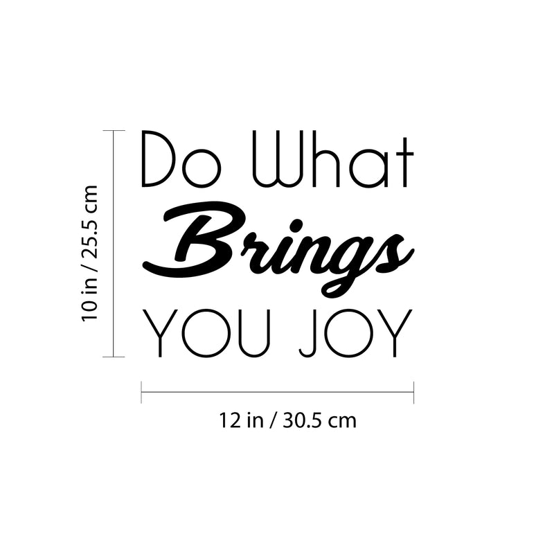 Vinyl Wall Art Decal - Do What Brings You Joy - 10" x 12" - Cute Inspirational Positive Happy Charming Quote Sticker For Bedroom Bathroom Closet Kids Room Playroom Nursery Daycare Classroom Decor 4