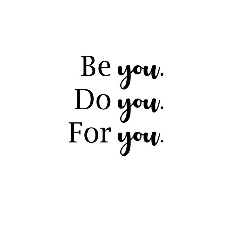 Vinyl Wall Art Decal - Be You. Do You. For You. - 12.5" x 12" - Modern Inspirational Optimistic Cute Self Esteem Quote Sticker For Bedroom Bathroom Closet Kids Room Beauty Salon Office School Decor 1